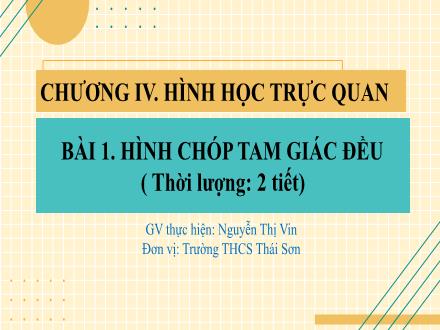 Bài giảng Toán 8 - Chương IV: Hình học trực quan - Bài 1: Hình chóp tam giác đều - Nguyễn Thị Vin