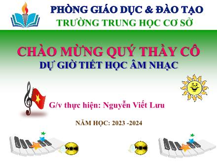 Bài giảng Âm nhạc 7 - Chủ đề 2: Môi trường xanh - Bài: Thường thức âm nhạc Nhạc sĩ Hoàng Việt và ca khúc Nhạc rừng. Ôn tập bài hát Vì cuộc sống tươi đẹp - Năm học 2023-2024 - Nguyễn Viết Lưu