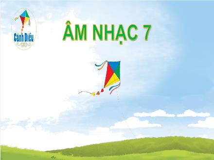 Bài giảng Âm nhạc 7 Sách Cánh diều - Chủ đề 1: Chào năm học mới - Tiết 2: Một số thể loại ca khúc. Ôn tập bài hát Ước mở mùa khai trường. Thể hiện tiết tấu và ứng dụng đệm cho bài hát