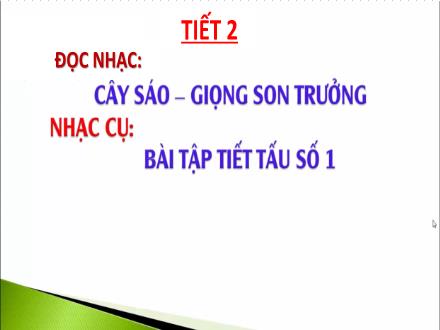 Bài giảng Âm nhạc 9 - Bài: Đọc nhạc Cây sáo - Giọng son trưởng. Nhạc cụ Bài tập tiết tấu số 1