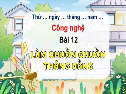 Bài giảng Công nghệ 4 - Bài 12: Làm chuồn chuồn thăng bằng