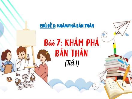 Bài giảng Đạo đức 3 - Chủ đề 6: Khám phá bản thân - Bài 7: Khám phá bản thân (Tiết 1)