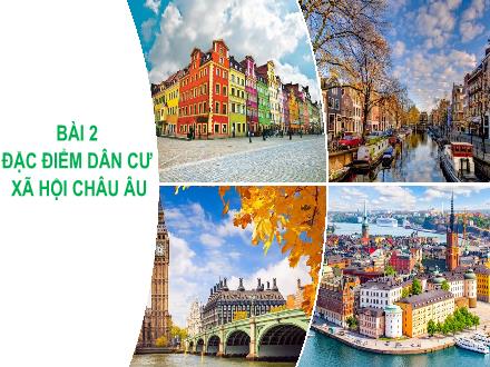 Bài giảng Địa lí 7 - Bài 2: Đặc điểm dân cư xã hội Châu Âu