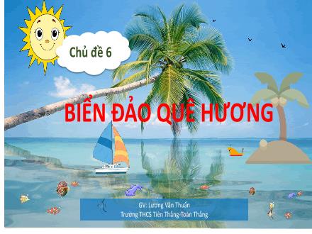 Bài giảng Giáo dục địa phương 6 Hải Phòng - Chủ đề 6: Biển đảo quê hương - Lương Văn Thuẩn
