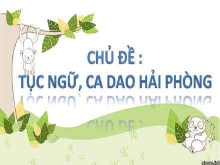 Bài giảng Giáo dục địa phương 7 Hải Phòng - Chủ đề 3: Tục ngữ, ca dao Hải Phòng