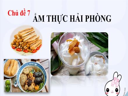 Bài giảng Giáo dục địa phương 7 Hải Phòng - Chủ đề 7: Ẩm thực Hải Phòng