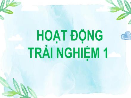 Bài giảng Hoạt động trải nghiệm 1 - Bài 21: Em bảo vệ cảnh quan thiên nhiên