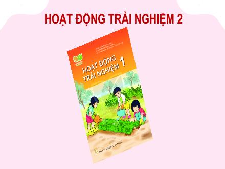 Bài giảng Hoạt động trải nghiệm 1 Sách Kết nối tri thức - Bài 18: Em tham gia các hoạt động xã hội (Tiết 2)
