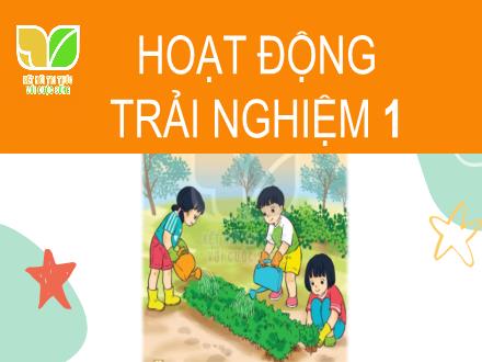 Bài giảng Hoạt động trải nghiệm 1 Sách Kết nối tri thức - Chủ đề: Vui đón mùa xuân - Bài 15: Sắp xếp nhà cửa gọn gàng để đón Tết (Tiết 1)