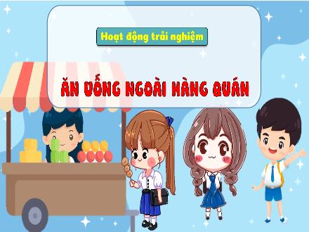 Bài giảng Hoạt động trải nghiệm 3 - Chủ đề: Ăn uống ngoài hàng quán