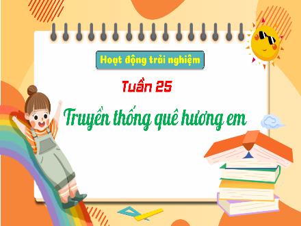 Bài giảng Hoạt động trải nghiệm 3 - Chủ đề: Truyền thống quê hương em