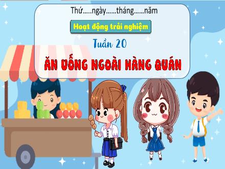 Bài giảng Hoạt động trải nghiệm 3 - Tuần 20: Ăn uống ngoài hàng quán