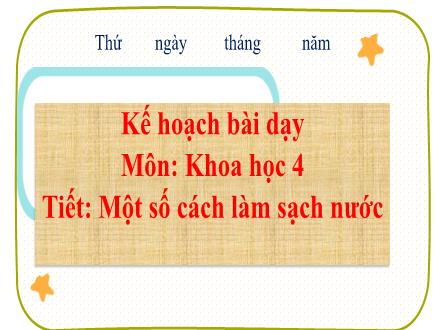 Bài giảng Khoa học 4 - Bài 27: Một số cách làm sạch nước
