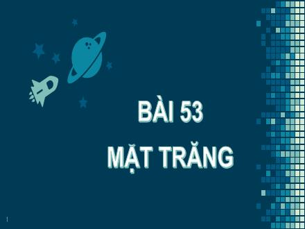 Bài giảng Khoa học tự nhiên 6 - Bài 53: Mặt trăng