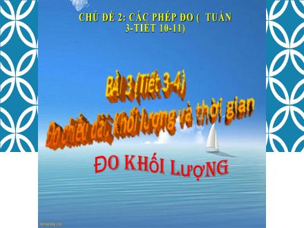 Bài giảng Khoa học tự nhiên 6 - Chủ đề 1: Các phép đo - Bài 3: Đo chiều dài, khối lượng và thời gian (Tiết 3+4)