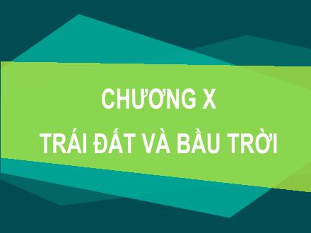 Bài giảng Khoa học tự nhiên 6 - Chương X: Trái Đất và bầu trời - Bài 52: Chuyển động nhìn thấy của mặt trời. Thiên thể