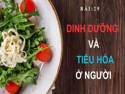 Bài giảng Khoa học tự nhiên 8 - Bài 29: Dinh dưỡng và tiêu hóa ở người