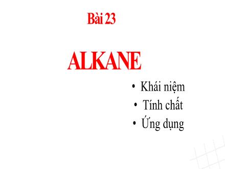 Bài giảng Khoa học tự nhiên 9 (Kết nối tri thức) - Bài 23: Alkane