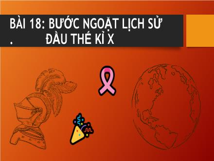 Bài giảng Lịch sử 6 (Kết nối tri thức) - Bài 18: Bước ngoặt lịch sử đầu thế kỉ X