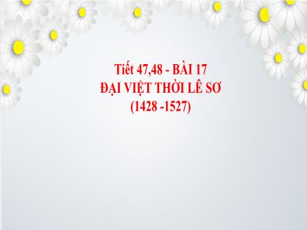 Bài giảng Lịch sử 7 - Bài 17: Đại Việt thời Lê Sơ (1428-1527)