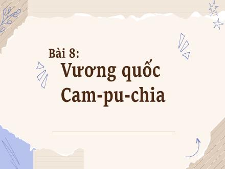Bài giảng Lịch sử 7 (Kết nối tri thức) - Bài 8: Vương quốc Cam-pu-chia