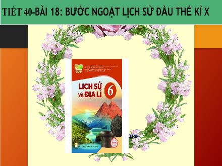 Bài giảng Lịch sử & Địa lí 6 (Kết nối tri thức) - Bài 18: Bước ngoặt lịch sử đầu thế kỉ X
