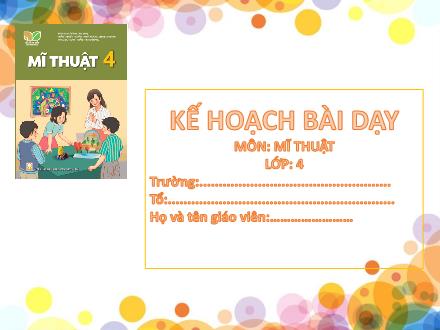 Bài giảng Mĩ thuật 4 (Kết nối tri thức) - Chủ đề 4: Vẽ đẹp trong cuộc sống