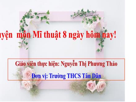 Bài giảng Mĩ thuật 8 - Chủ đề 1: Di sản Mĩ thuật - Bài 2: Thời trang áo dài Việt Nam - Nguyễn Thị Phương Thảo