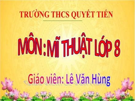 Bài giảng Mĩ thuật 8 - Chủ đề 6: Giao thông công cộng trong sáng tạo mĩ thuật - Bài 11: Phương tiện giao thông công cộng trong sáng tạo mĩ thuật - Lê Văn Hùng