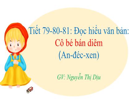 Bài giảng Ngữ văn 6 - Bài: Cô bé bán diêm - Nguyễn Thị Dịu