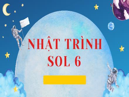 Bài giảng Ngữ văn 7 - Bài: Nhật trình Sol 6