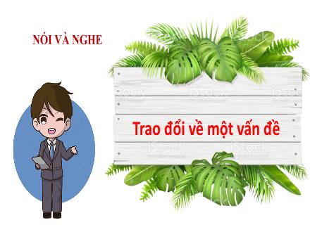 Bài giảng Ngữ văn 7 - Bài: Nói và nghe Trao đổi về một vấn đề