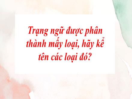 Bài giảng Ngữ văn 7 - Bài: Thực hành Tiếng Việt Trạng ngữ