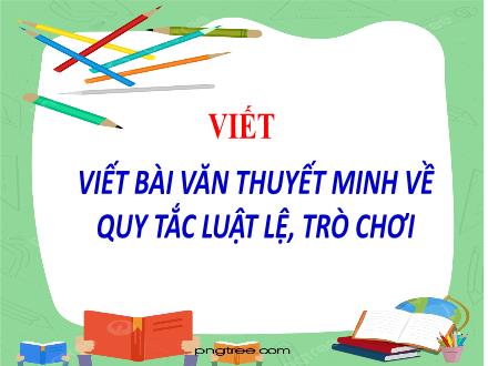 Bài giảng Ngữ văn 7 - Bài: Viết bài văn thuyết minh về quy tắc luật lệ, trò chơi