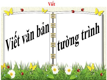 Bài giảng Ngữ văn 7 - Bài: Viết văn bản tường trình