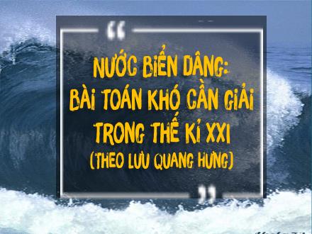 Bài giảng Ngữ văn 8 - Bài 82: Nước biển dâng Bài toán khó cần giải trong thế kỉ XXI