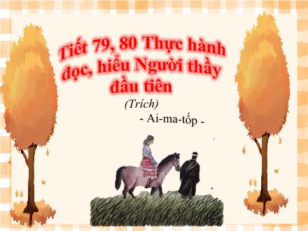 Bài giảng Ngữ văn 8 - Bài: Thực hành đọc hiểu Người thầy đầu tiên