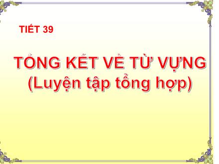 Bài giảng Ngữ văn 9 - Bài 12: Tổng kết từ vựng (Luyện tập tổng hợp)