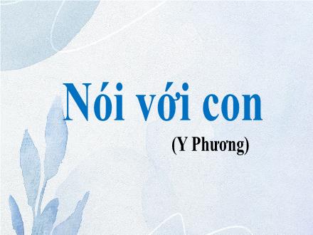 Bài giảng Ngữ văn 9 - Bài: Nói với con