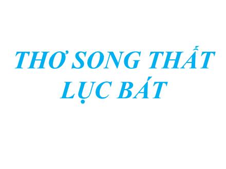 Bài giảng Ngữ văn 9 - Bài: Thơ song thất lục bát