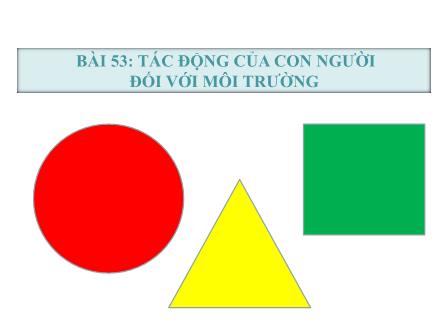 Bài giảng Sinh học 9 - Bài 53: Tác động của con người đối với môi trường