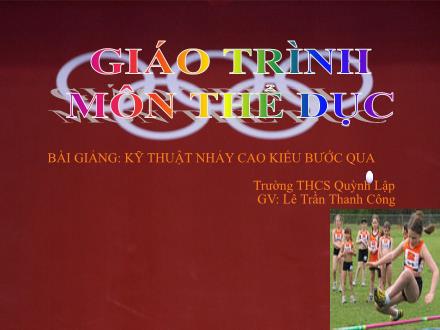 Bài giảng Thể dục 8 - Bài: Kỹ thuật nhảy cao kiểu bước qua - Lê Trần Thanh Công