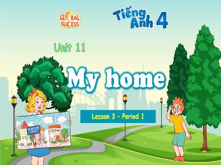 Bài giảng Tiếng Anh 4 Global Success - Unit 11: My home - Lesson 3 - Period 1