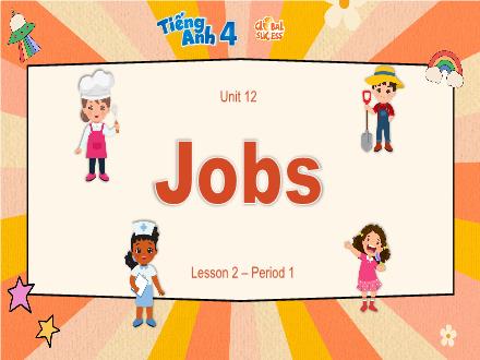 Bài giảng Tiếng Anh 4 Global Success - Unit 12: Jobs - Lesson 2