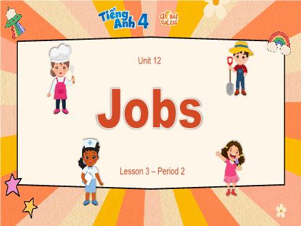 Bài giảng Tiếng Anh 4 Global Success - Unit 12: Jobs - Lesson 3 - Period 2