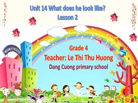 Bài giảng Tiếng Anh 4 - Unit 14: What does he look like? - Lesson 2