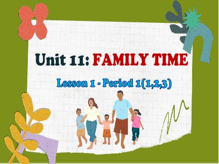 Bài giảng Tiếng Anh 5 - Unit 11: Family time - Lesson 1