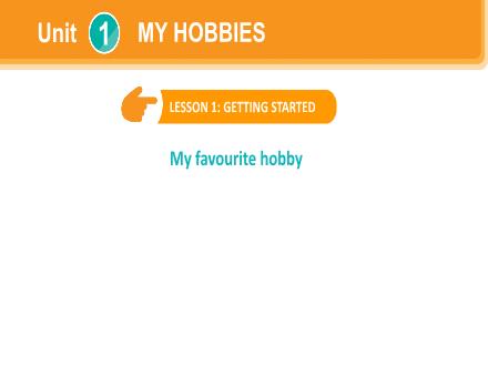 Bài giảng Tiếng Anh 7 - Unit 1: Hobbies - Lesson 1