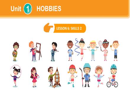 Bài giảng Tiếng Anh 7 - Unit 1: Hobbies - Lesson 6