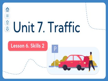 Bài giảng Tiếng Anh 7 - Unit 7: Traffic - Lesson 6